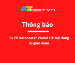 Thông báo sự cố Datacenter Viettel Hà Nội đang bị gián đoạn
