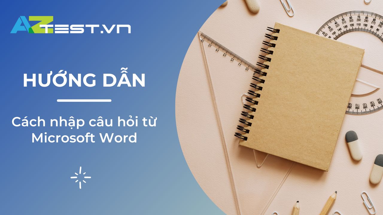 Hướng dẫn cách nhập câu hỏi từ Microsoft Word