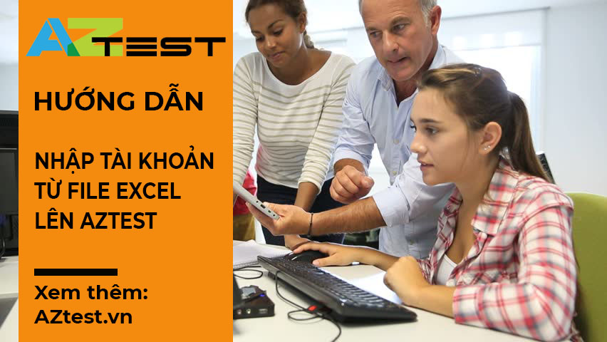 Hướng dẫn nhập tài khoản từ file Excel lên AZtest