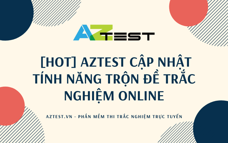 [HOT] AZtest cập nhật tính năng Trộn đề trắc nghiệm online